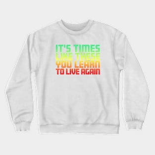 It's Times Like These You Learn To Live Again | Green Red Fade Crewneck Sweatshirt